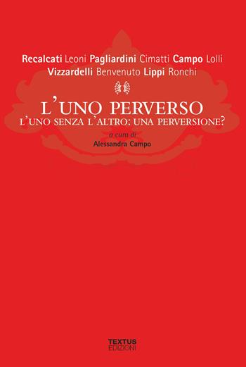 L'uno perverso. L'uno senza l'altro: una perversione?  - Libro Textus 2018, Filosofia al presente | Libraccio.it