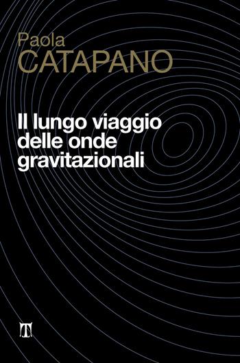 Il lungo viaggio delle onde gravitazionali - Paola Catapano - Libro Textus 2021, La farfalla di Lorenz | Libraccio.it