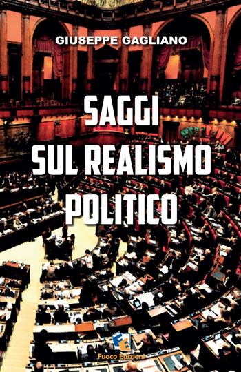 Saggi sul realismo politico - Giuseppe Gagliano - Libro Fuoco Edizioni 2016, Incroci | Libraccio.it
