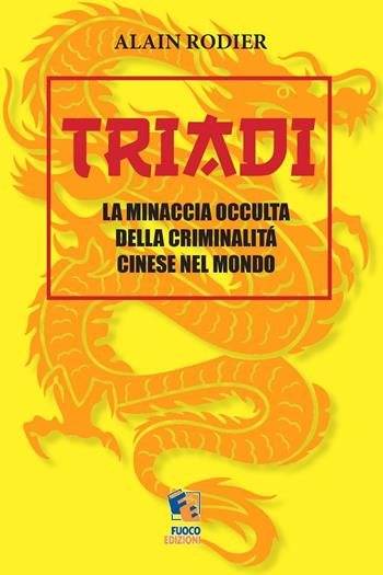 Triadi. La minaccia occulta della criminalità cinese nel mondo - Alain Rodier - Libro Fuoco Edizioni 2016, Incroci | Libraccio.it