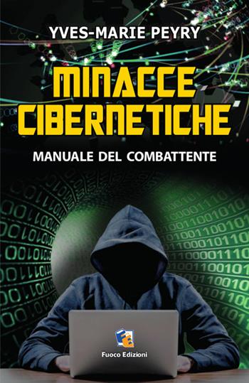 Minacce cibernetiche. Manuale del combattente - Yves-Marie Peyry - Libro Fuoco Edizioni 2017, Incroci | Libraccio.it