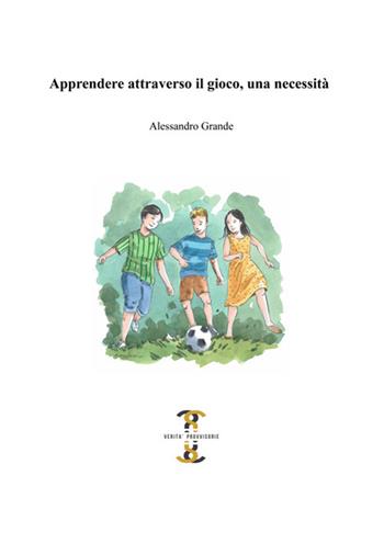Apprendere attraverso il gioco, una necessità - Alessandro Grande - Libro Volta la Carta 2019, Verità provvisorie | Libraccio.it