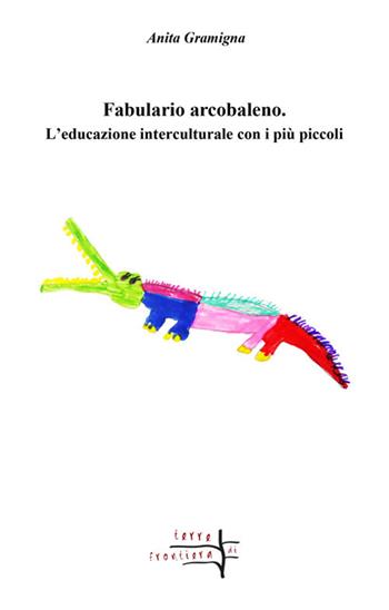 Fabulario arcobaleno. L'educazione interculturale con i più piccoli - Anita Gramigna - Libro Volta la Carta 2020, Terre di frontiera | Libraccio.it
