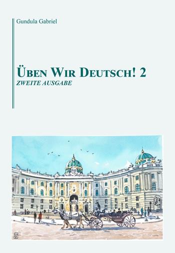 Üben wir Deutsch!. Vol. 2: Zweite ausgabe. - Gabriel Gundula - Libro Volta la Carta 2020, Stampa universitaria estense | Libraccio.it