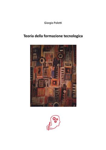 Teoria della formazione tecnologica - Giorgio Poletti - Libro Volta la Carta 2020, Le ragioni del metodo | Libraccio.it