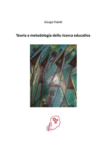 Teoria e metodologia della ricerca educativa - Giorgio Poletti - Libro Volta la Carta 2020, Le ragioni del metodo | Libraccio.it