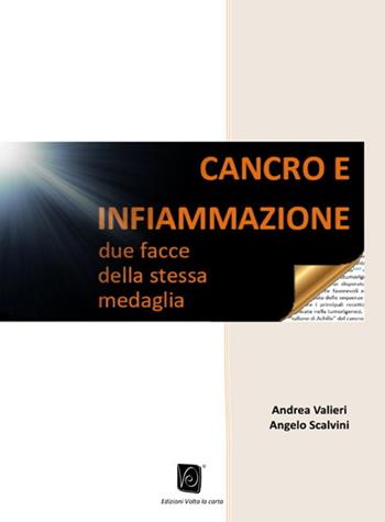 Cancro e infiammazione. Due facce della stessa medaglia - Andrea Valieri, Angelo Scalvini - Libro Volta la Carta 2021 | Libraccio.it