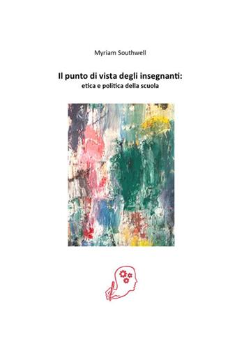Il punto di vista degli insegnanti: etica e politica della scuola - Myriam Southwell - Libro Volta la Carta 2021, Le ragioni del metodo | Libraccio.it