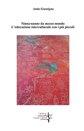 Ninne-nanne da mezzo mondo. L'educazione interculturale con i più piccoli - Anita Gramigna - Libro Volta la Carta 2021, Verità provvisorie | Libraccio.it