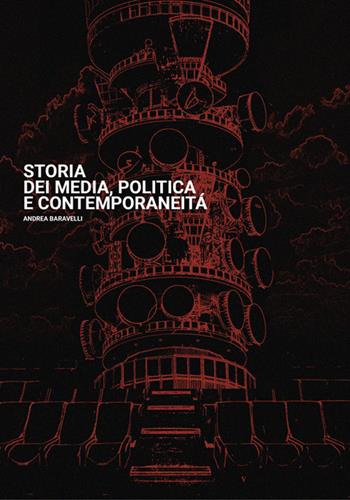 Storia dei media, politica e contemporaneità - Andrea Baravelli - Libro Volta la Carta 2021, Stampa universitaria estense | Libraccio.it