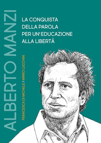 Alberto Manzi la conquista della parola per un'educazione alla libertà - Francesca Di Michele, Mirko Lucchini - Libro Volta la Carta 2022 | Libraccio.it