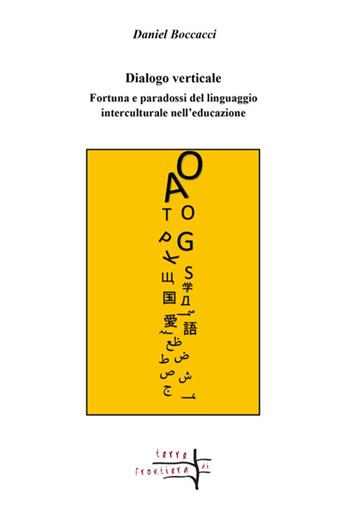 Dialogo verticale. Fortuna e paradossi del linguaggio interculturale nell'educazione - Daniel Boccacci - Libro Volta la Carta 2022, Terre di frontiera | Libraccio.it