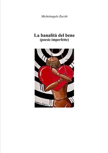 La banalità del bene (poesie imperfette) - Michelangelo Zecchi - Libro Volta la Carta 2022 | Libraccio.it