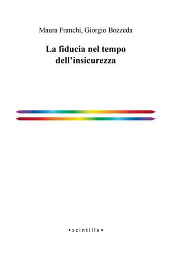 La fiducia nel tempo dell'insicurezza - Maura Franchi, Giorgio Bozzeda - Libro Volta la Carta 2023, Scintille | Libraccio.it