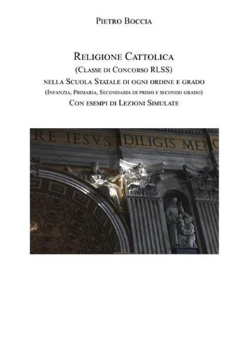 Religione cattolica (Classe di concorso RLSS) nella scuola statale di ogni ordine e grado (infanzia, primaria, secondaria di primo e secondo grado) con esempi di lezioni simulate - Pietro Boccia - Libro Volta la Carta 2024 | Libraccio.it