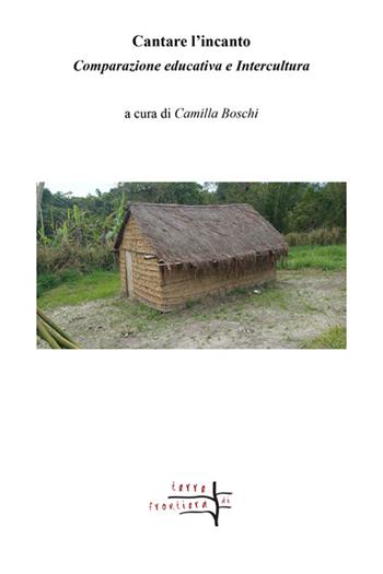 Cantare l'incanto. Comparazione educativa e intercultura  - Libro Volta la Carta 2024, Terre di frontiera | Libraccio.it