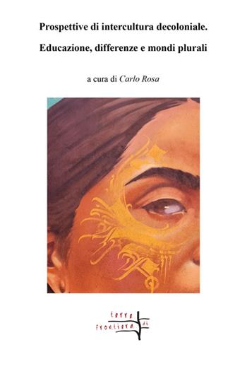 Prospettive di intercultura decoloniale. Educazione, differenze e mondi plurali  - Libro Volta la Carta 2025, Terre di frontiera | Libraccio.it