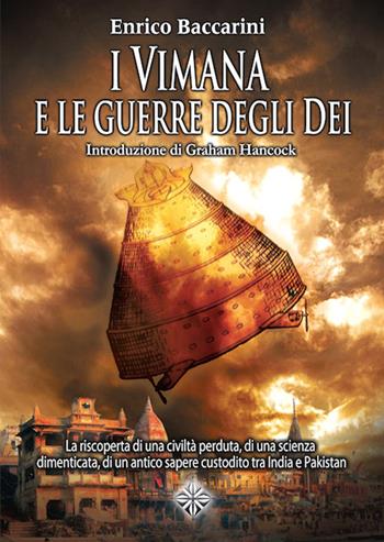 I Vimana e le guerre degli dei. La riscoperta di una civiltà perduta, di una scienza dimenticata, di un antico sapere custodito tra India e Pakistan - Enrico Baccarini - Libro Enigma 2015 | Libraccio.it