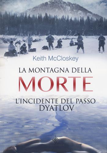 La montagna della morte. L'incidente del passo Dyatlov - Keith McCloskey - Libro Enigma 2017 | Libraccio.it