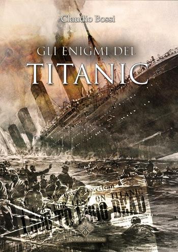 Gli enigmi del Titanic - Claudio Bossi - Libro Enigma 2016 | Libraccio.it