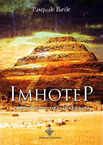 Imhotep. L'architetto dell'eternità - Pasquale Barile - Libro Enigma 2017 | Libraccio.it