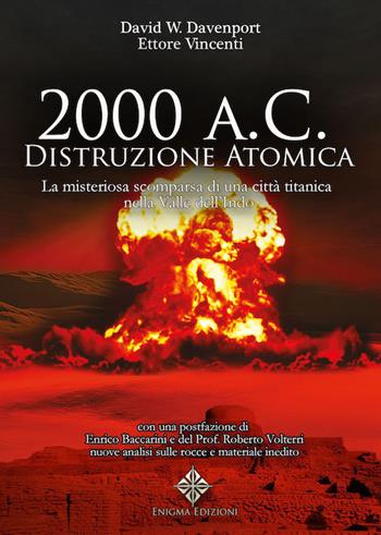 2000 a. C.: distruzione atomica. La misteriosa scomparsa di una città titanica della Valle dell'Indo - David William Davenport, Ettore Vincenti - Libro Enigma 2018 | Libraccio.it