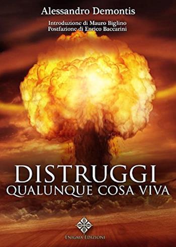 Distruggi qualunque cosa viva - Alessandro Demontis - Libro Enigma 2018 | Libraccio.it