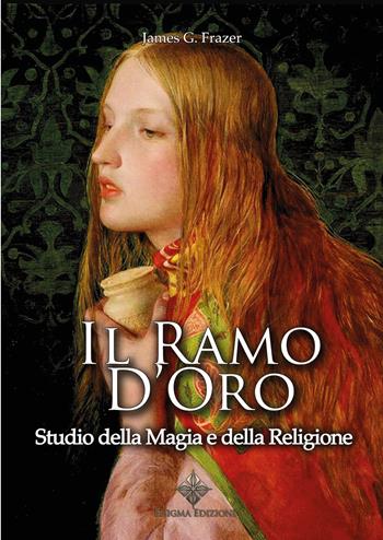 Il ramo d'oro. Studio della magia e della religione - James George Frazer - Libro Enigma 2022 | Libraccio.it