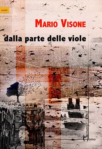 Dalla parte delle viole - Mario Visone - Libro Homo Scrivens 2015, Scout | Libraccio.it