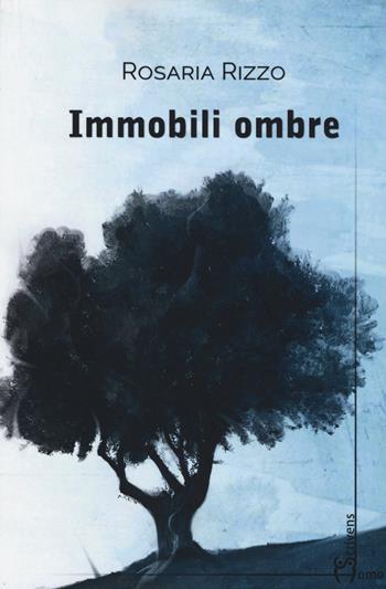 Immobili ombre - Rosaria Rizzo - Libro Homo Scrivens 2015, Dieci | Libraccio.it