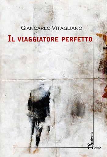 Il viaggiatore perfetto - Giancarlo Vitagliano - Libro Homo Scrivens 2015, Dieci | Libraccio.it