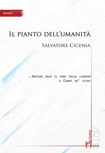 Il pianto dell'umanità - Salvatore Cicenia - Libro Homo Scrivens 2015, Arti | Libraccio.it