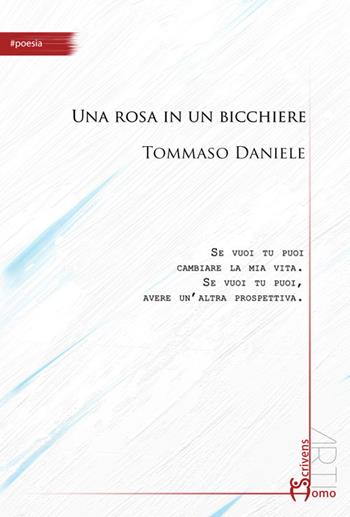 Una rosa in un bicchiere - Tommaso Daniele - Libro Homo Scrivens 2015, Arti | Libraccio.it