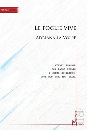 Le foglie vive - Adriana La Volpe - Libro Homo Scrivens 2015, Arti | Libraccio.it
