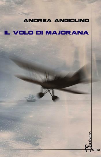 Il volo di Majorana - Andrea Angiolino - Libro Homo Scrivens 2016, Dieci | Libraccio.it