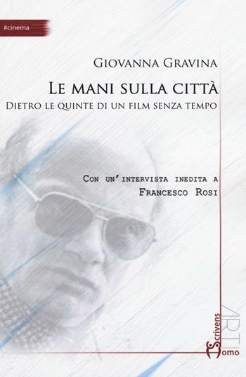 Le mani sulla città. Dietro le quinte di un film senza tempo - Giovanna Gravina - Libro Homo Scrivens 2016, Arti | Libraccio.it