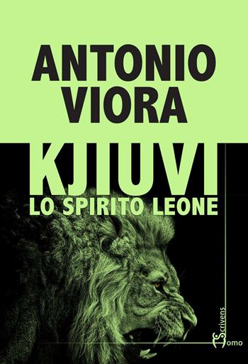Kjiuvi. Lo spirito leone - Antonio Viora - Libro Homo Scrivens 2016, Direzioni immaginarie | Libraccio.it