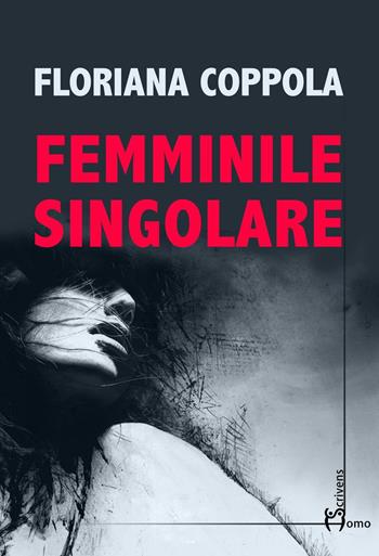 Femminile singolare - Floriana Coppola - Libro Homo Scrivens 2016, Direzioni immaginarie | Libraccio.it