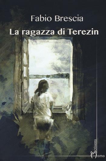 La ragazza di Terezin - Fabio Brescia - Libro Homo Scrivens 2016, Dieci | Libraccio.it