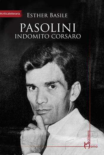 Pasolini. Indomito corsaro - Esther Basile - Libro Homo Scrivens 2016, Arti | Libraccio.it