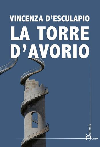 La torre d'avorio - Vincenza D'Esculapio - Libro Homo Scrivens 2016, Direzioni immaginarie | Libraccio.it