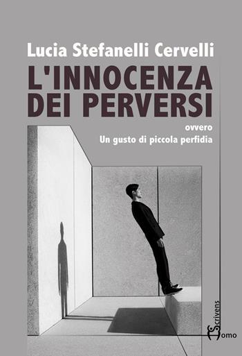 L' innocenza dei perversi. Ovvero un gusto di piccola perfidia - Lucia Stefanelli Cervelli - Libro Homo Scrivens 2016, Direzioni immaginarie | Libraccio.it