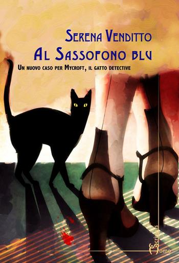 Al sassofono blu. Un nuovo caso per Mycroft, il gatto detective - Serena Venditto - Libro Homo Scrivens 2016, Dieci | Libraccio.it