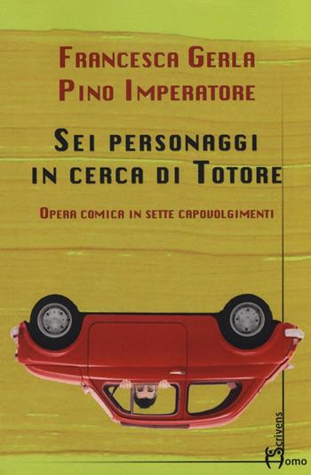 Sei personaggi in cerca di Totore. Opera comica in sette capovolgimenti - Francesca Gerla, Pino Imperatore - Libro Homo Scrivens 2016, Dieci | Libraccio.it