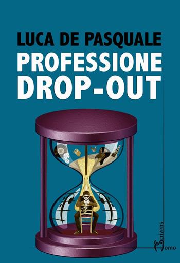 Professione Drop-out - Luca De Pasquale - Libro Homo Scrivens 2016, Direzioni immaginarie | Libraccio.it