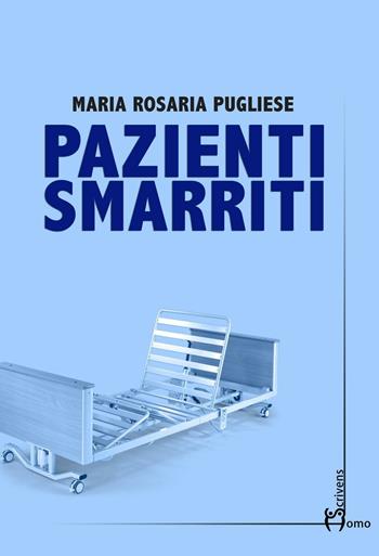 Pazienti smarriti - Maria Rosaria Pugliese - Libro Homo Scrivens 2016, Direzioni immaginarie | Libraccio.it