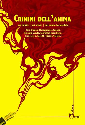 Crimini dell'anima. Sei autrici, sei storie, sei anime tormentate  - Libro Homo Scrivens 2016, Polimeri | Libraccio.it