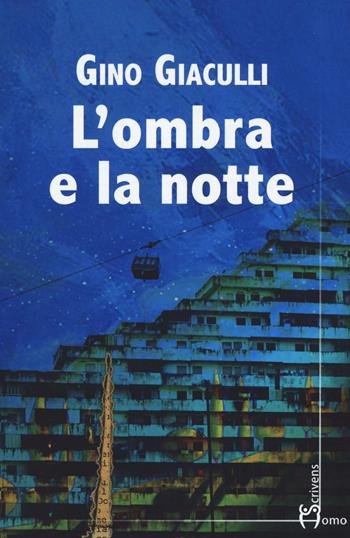 L' ombra e la notte - Gino Giaculli - Libro Homo Scrivens 2016, Dieci | Libraccio.it