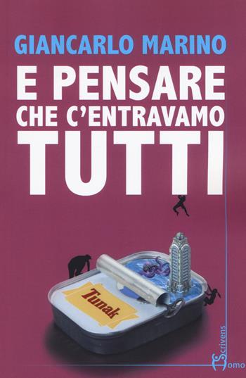 E pensare che c'entravamo tutti - Giancarlo Marino - Libro Homo Scrivens 2017, Direzioni immaginarie | Libraccio.it