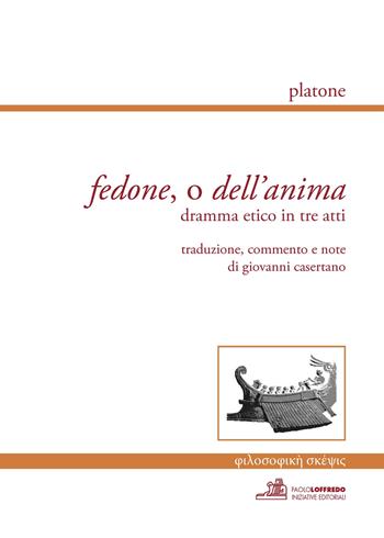 Fedone, o dell'anima. Dramma etico in tre atti - Platone - Libro Paolo Loffredo 2015 | Libraccio.it